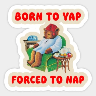 Born To Yap Forced To Nap Sticker